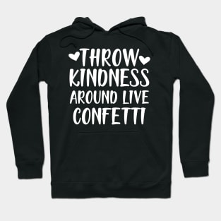 Teacher - Throw kindness around live confetti w Hoodie